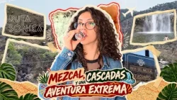 Mezcal, waterfalls, and an extreme adventure | Ruta Sónica