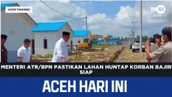 ATR/BPN Minister Confirms Land for Flood Victim Permanent Housing Is Ready | Aceh News Today