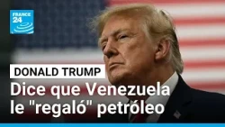 Donald Trump dice que Venezuela le envió un millón de barriles de petróleo "como regalo"
