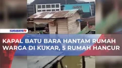 KAPAL BATU BARA HANTAM RUMAH WARGA DI KUKAR, 5 RUMAH HANCUR