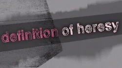 Biblical Definition of Heresy, Heretical Ideas [ Focus on Sermon 21 ]