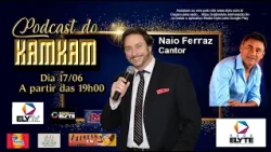 PODCAST DO KAMKAM COM O CANTOR NAIO FERRAZ