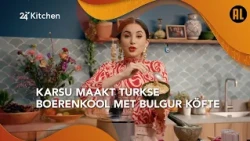 Turkse Boerenkool en Bulgur Köfte | Volledige Aflevering | Karsu's Turkse Keuken | 24Kitchen