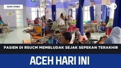 RSUCM Patients Surge Over the Past Week | Aceh News Today