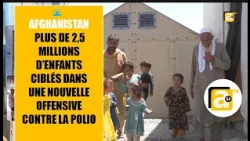 🚨 Afghanistan : plus de 2,5 millions d’enfants ciblés dans une nouvelle offensive contre la polio