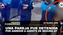 Una pareja fue detenida por agredir a agente de segura EP | Televistazo en la Comunidad Guayaquil