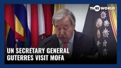 World Today | UN Secretary General Guterres Visit MOFA