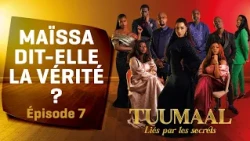 TUUMAAL — épisode 7 : MAÏSSA AVOUE À SON PÈRE...
