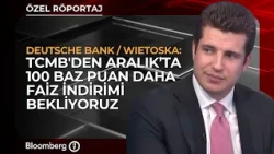 "TCMB'den Aralık’ta 100 Baz Puan Daha Faiz İndirimi Bekliyoruz" | Deutsche Bank / Wietoska