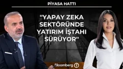 Piyasa Hattı - ''Yapay zeka sektöründe yatırım iştahı sürüyor'' | 17 Temmuz 2026