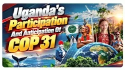 Uganda`s Participation And Anticipation Of COP 31 || THE SCORE CARD