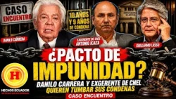 Danilo Carrera y Antonio Icaza buscan IMPUNIDAD total en Caso Encuentro