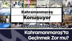 Kira, Market, Faturalar! Kahramanmaraş’ta Geçinmek Zor mu?