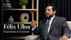 The Soul of Things: Félix Ulloa, Vice President of El Salvador.