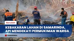 7 SAMARINDA LAND FIRE APPROACHES RESIDENTIAL AREA