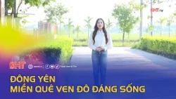 Dong Yen - A Worthy Suburban Countryside | Visiting Model Villages