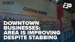 Downtown Portland businesses weigh safety and signs of progress after deadly shooting