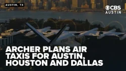 Archer plans to bring air taxis to Austin, Houston and Dallas