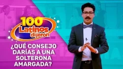 What Advice Would You Give To A Bitter Spinster? | 100 Latinos Dijeron