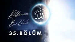 Rabbimize Bir Cümle (35.Bölüm)