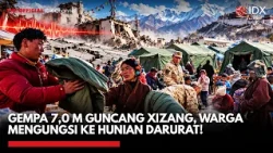 Gempa 7,0 M Guncang Xizang, Warga Mengungsi ke Hunian Darurat! | IDXC UPDATE