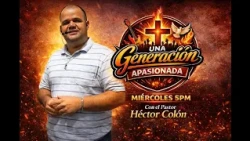PROGRAMA UNA GENERACION APASIONADA PALABRA DE DIOS ATRAVES DEL PASTOR HECTOR COLON
