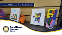 Johnson K-8 & Southeast HS Art Show Collaboration