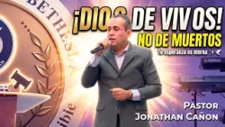 La impactante verdad sobre la vida eterna: Dios NO es de muertos - Pastor Jonathan Cañon