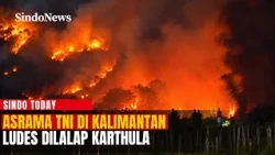 ASRAMA TNI DI KALIMANTAN LUDES DILALAP KARTHULA: Kurangnya Sumber Air Menyulitkan Pemadaman | Today