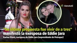 "His last proposal was for us to live as a threesome," stated Eddie Jara's ex-wife