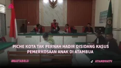 PICHE KOTA TAK PERNAH HADIR DISIDANG KASUS PEMERKOSAAN ANAK DI ATAMBUA