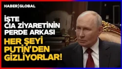 HER ŞEYİ PUTİN'DEN GİZLİYORLAR I İşte CIA'in Moskova Ziyaretinin Perde Arkası!