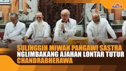 SULINGGIH AND LITERARY SCHOLARS DISSEMINATE THE TEACHINGS OF THE TUTUR CHANDRABHERAWA LONTAR
