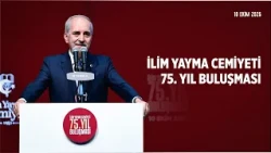 TBMM Başkanımız, "İlim Yayma Cemiyeti 75. Yıl Buluşması"nda konuştu.