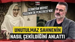 Sermiyan Midyat Yasemin'in Penceresi'nde! Unutulmaz Sahnenin Nasıl Çekildiğini Anlattı