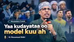 Muxaadaro Cusub┇Yaa Kudayataa oo Role Model Kuu ah┇Sh Dr. Maxamuud Shibli