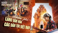 Khám phá không gian văn hóa kiến trúc 54 dân tộc | Hanoi Review