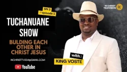 TUCHANUWANE SHOW  BULDING EACH OTHER IN CHRIST JESUS  SESSION 3 EP 1