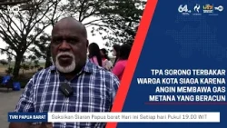 SORONG LANDFILL FIRE: CITY RESIDENTS ON ALERT AS WIND CARRIES TOXIC METHANE GAS