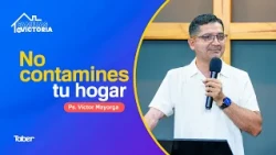 Do Not Contaminate Your Home | Ps. Victor Mayorga
