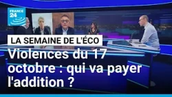 Violences du 17 octobre : qui va payer l'addition ? • FRANCE 24