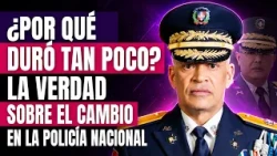 ¿Por qué duró tan poco? La verdad sobre el cambio en la Policía Nacional