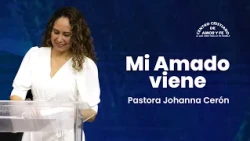 My Beloved Is Coming | Pastor Johanna Ceron