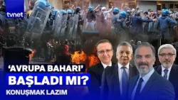 7 ÜLKEDE HALK SOKAKLARDA: Avrupa’ya yayılan eylemler sadece fragman mı | Konuşmak Lazım
