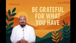 Be Grateful for What You Have | Devotional Messages | Eps-24 | Sh Alaa Elsayed