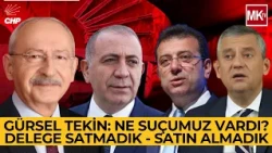 GÜRSEL TEKİN: WHAT WAS OUR FAULT? WE DIDN'T BUY OR SELL DELEGATES!..