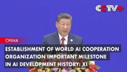 Establishment of World AI Cooperation Organization Important Milestone in AI Development History: Xi