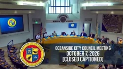 Oceanside City Council Meeting: October 7, 2026 - Closed Captioning