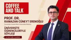 COFFEE&TALK / ÇANAKKALE CAREER MEETINGS - ÇOMÜ RECTOR PROF. DR. RAMAZAN CÜNEYT ERENOĞLU