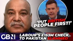 'No more EXCUSES!' Matt Goodwin FUMES at Labour's £153m to Pakistan amid grooming gang leader row